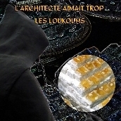 L'ARCHITECTE AIMAIT TROP LES LOUKOUMS